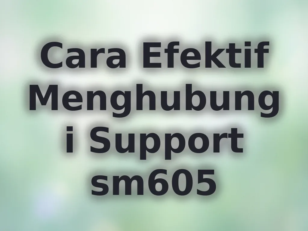 Cara Efektif Menghubungi Support sm605